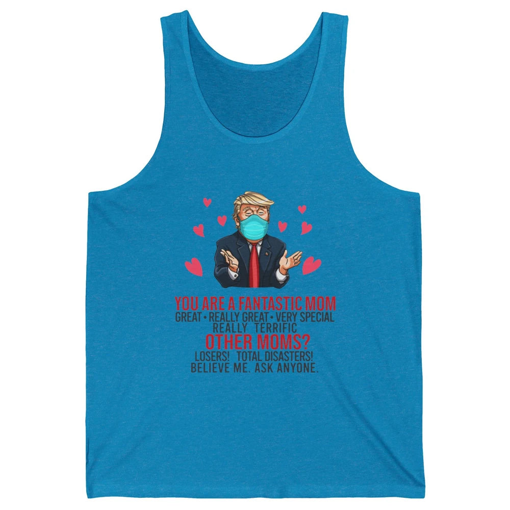 Trump Wearing Mask You Are A Fantastic Mom Funny Mothers Day Unisex Jersey Tank