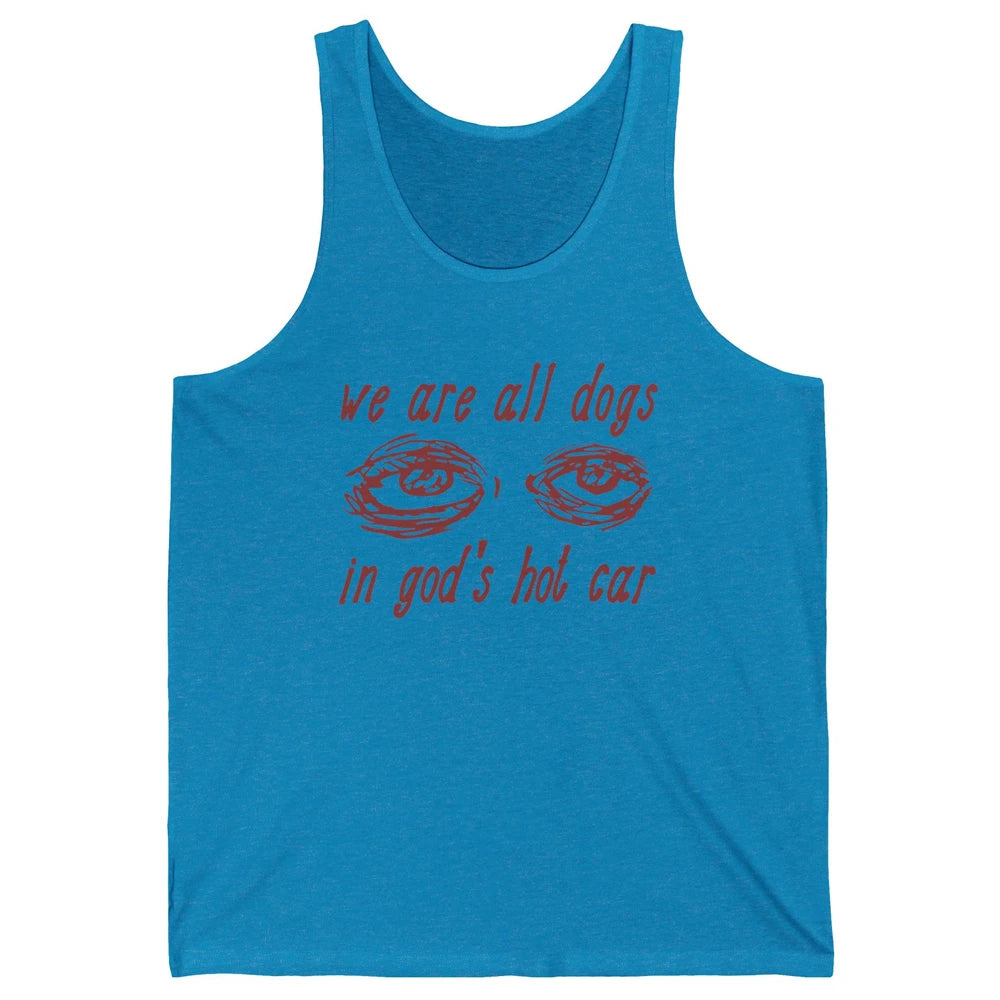 We Are All Dogs In God's Hot Car Oddly Funny Religious Jesus Unisex Jersey Tank