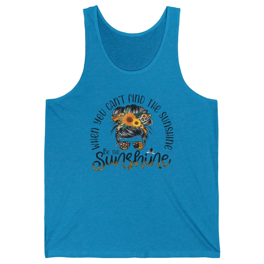 Be The Sunshine Sunflower Positive Mind Messy Hair Bun Woman Unisex Jersey Tank