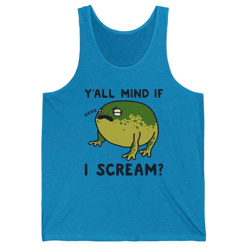 Y'all Mind If I Scream? Funny Frog Froggy Nature Frog Lovers Unisex Jersey Tank