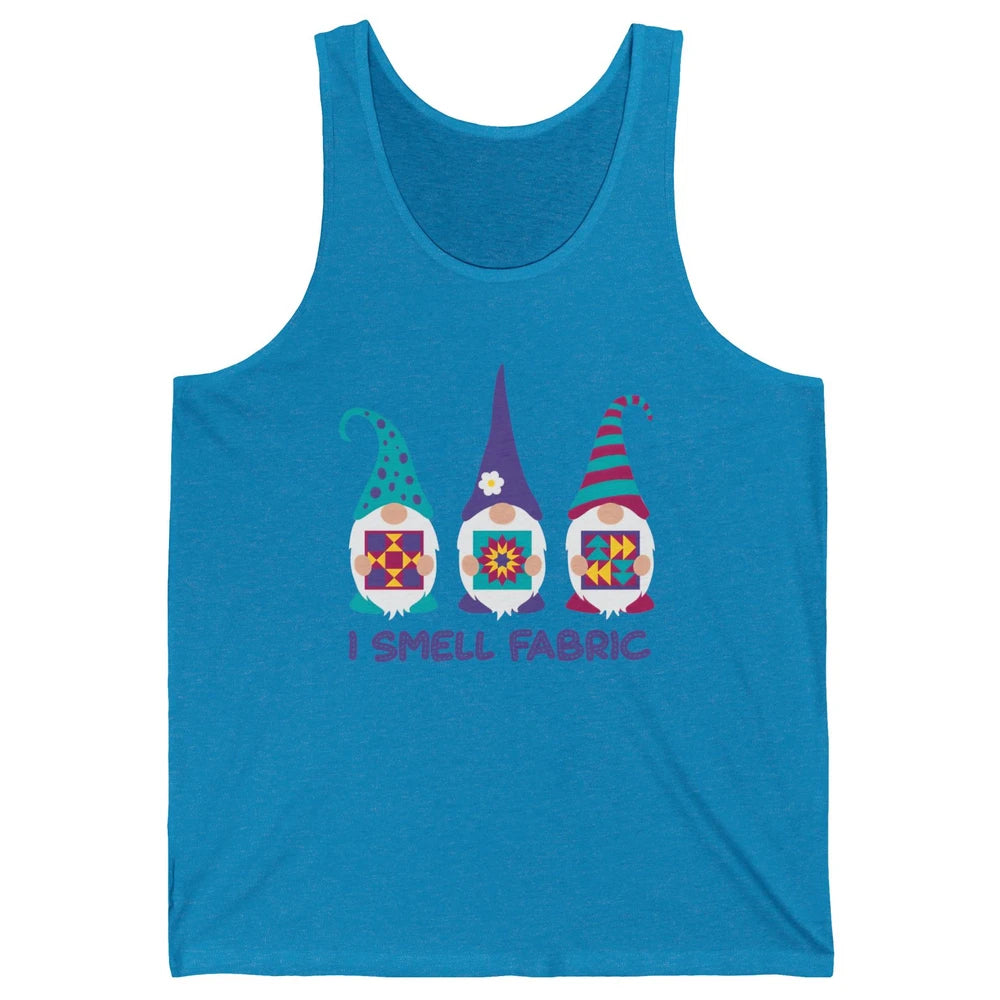 Three Gnomes Quilting I Smell Fabric Sewing Gnomes Quilter Unisex Jersey Tank