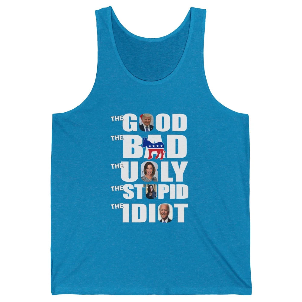 Support Trump The Good The Bad The Ugly The Stupid The Idiot Unisex Jersey Tank