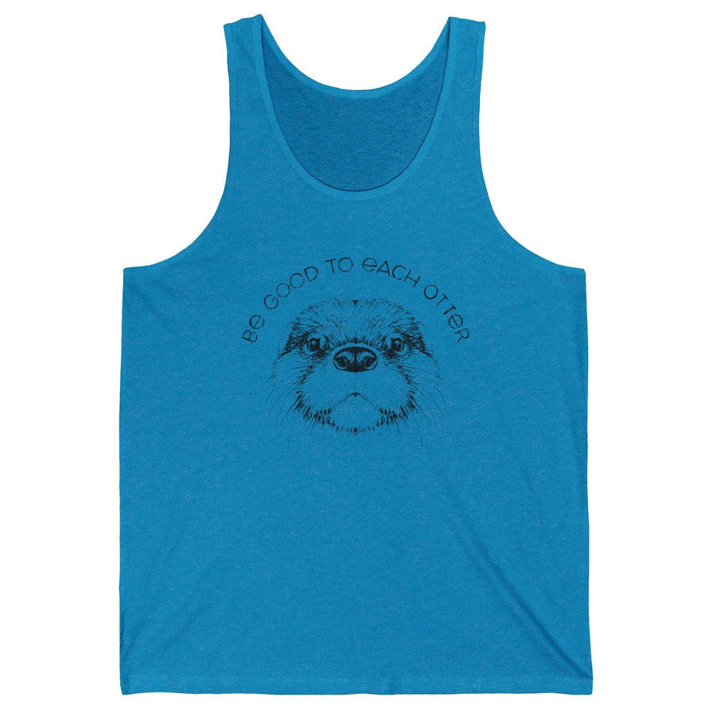 Be Good To Each Otter Animals Ocean Otter Lovers Gift Unisex Jersey Tank