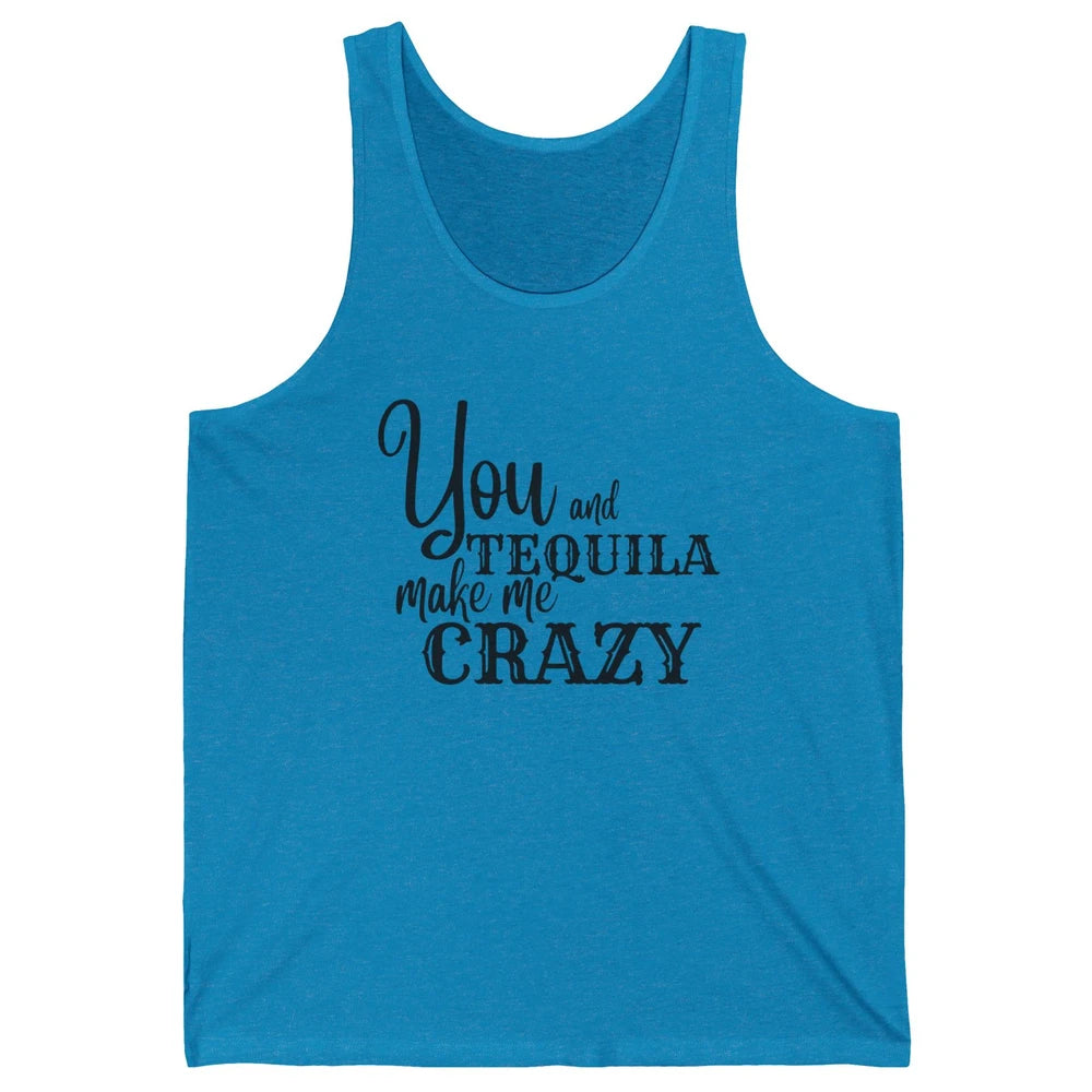 You And Tequila Make Me Crazy Western Country Cowboy Gift Unisex Jersey Tank