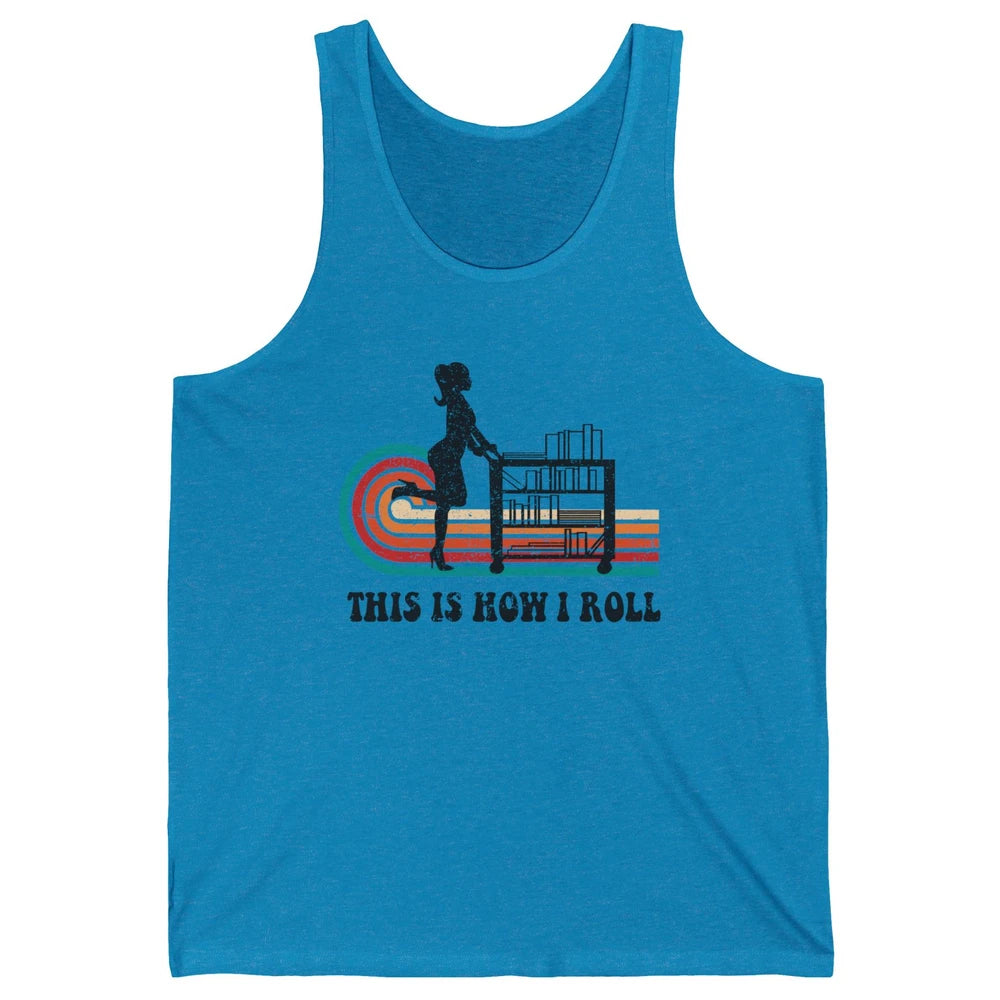 Vintage This Is How I Roll Bookworm Book Librarian Girl Unisex Jersey Tank