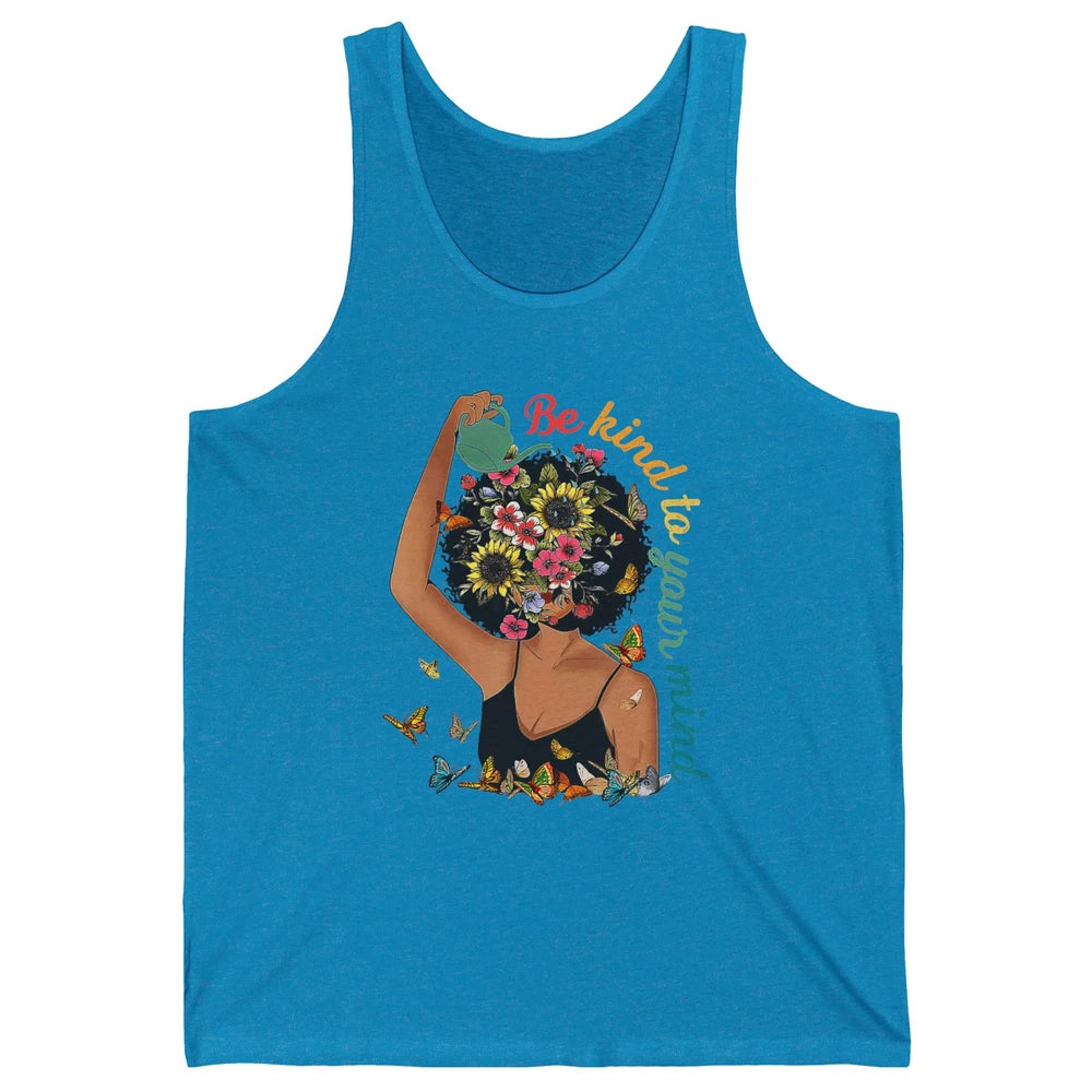 Be Kind To Mind Flower Afro Black Woman Mental Health Matter Unisex Jersey Tank