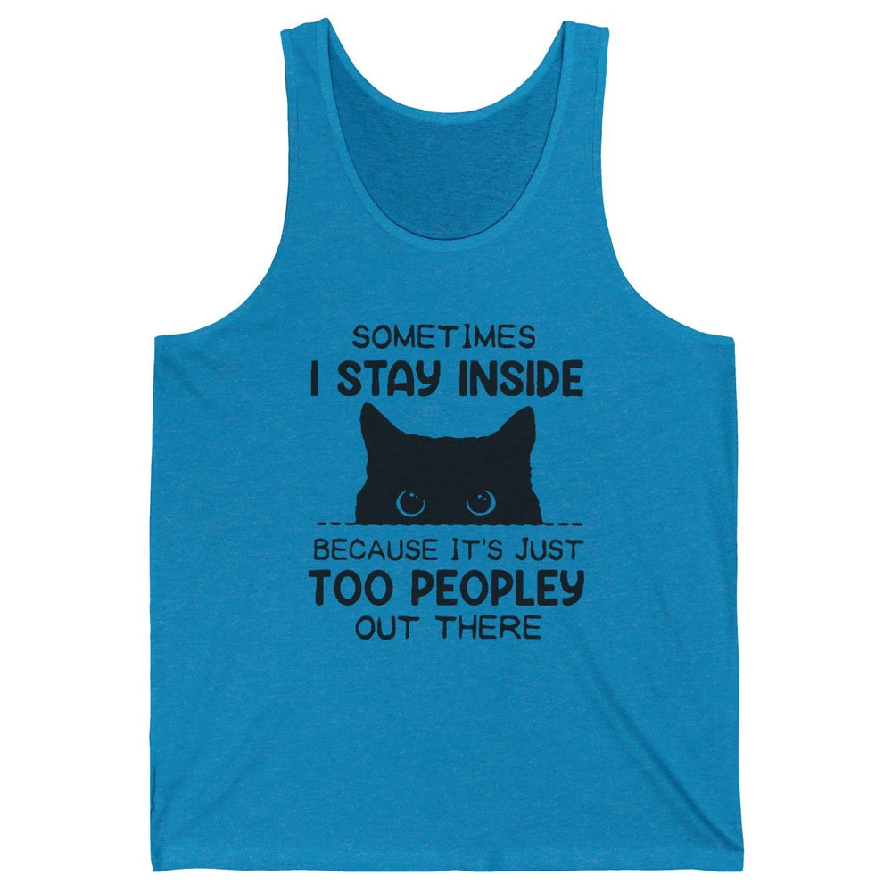 Black Cat Stay Inside It's Too Peopley Outside Sarcastic Cat Unisex Jersey Tank