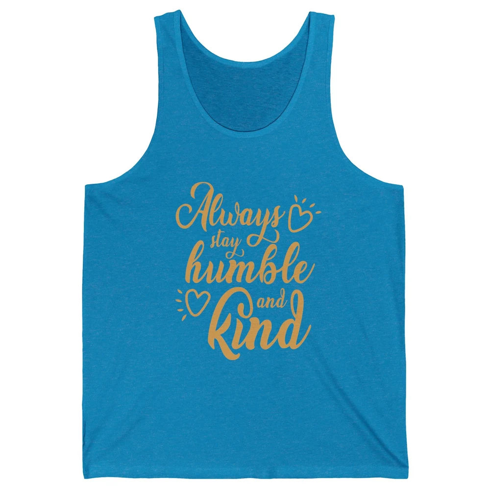 Always Stay Humble And Kind Spread Kindness Inspirational Unisex Jersey Tank