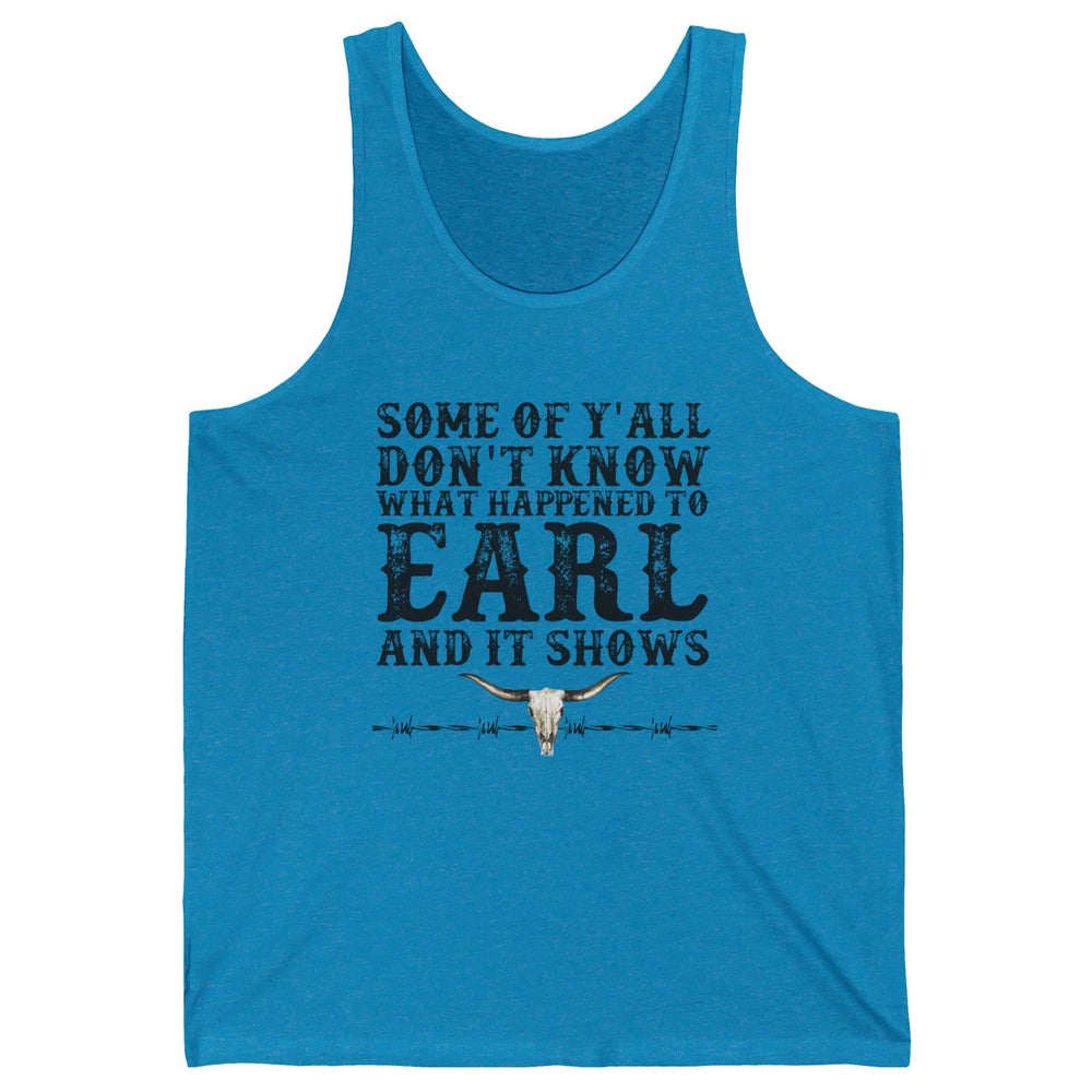 Bull Skull Some You Don't Know What Happened to Earl Western Unisex Jersey Tank