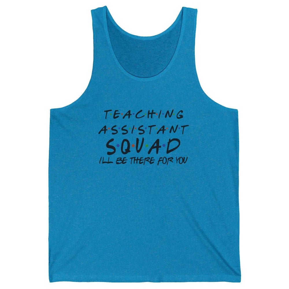 Teaching Assistant I'll Be There For You Appreciation Gift Unisex Jersey Tank