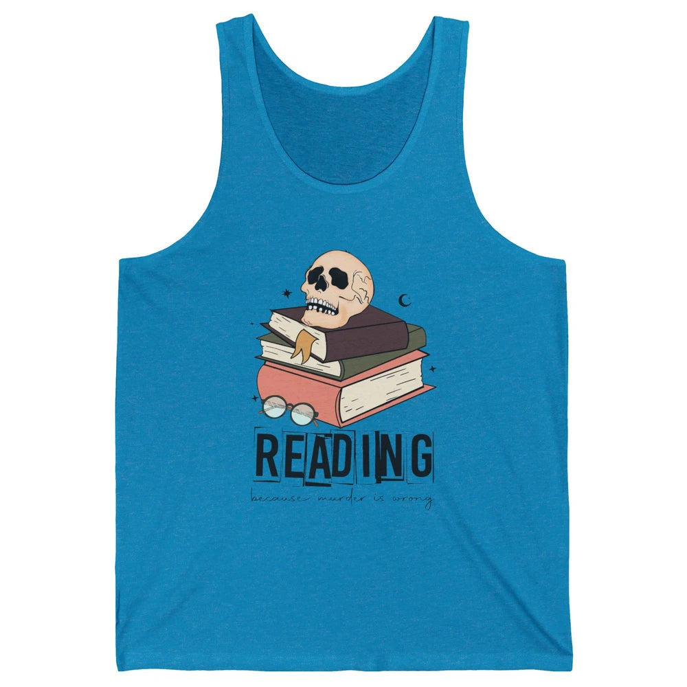 Retro Skull Books Reading Because Murder Is Wrong Booknerd Unisex Jersey Tank