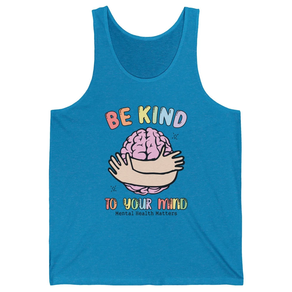 Be Kind To Your Mind Human Brain Mental Health Matters Unisex Jersey Tank