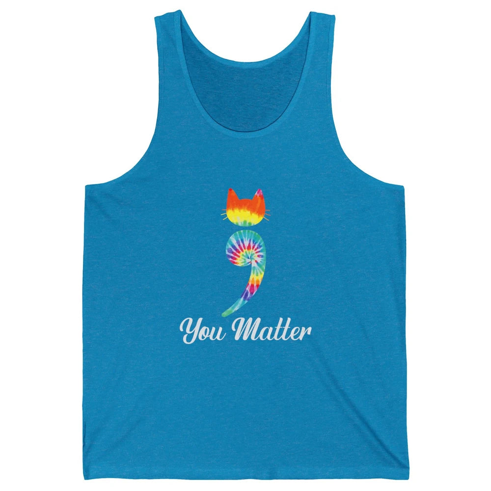 You Mater Semicolon Cat Mental Health Matter Tie Dye Hippie Unisex Jersey Tank