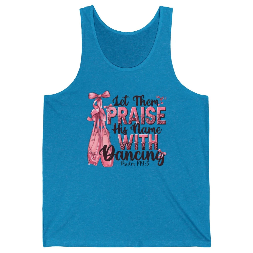 Ballerina Let Them Praise His Name With Dancing Bible Verse Unisex Jersey Tank