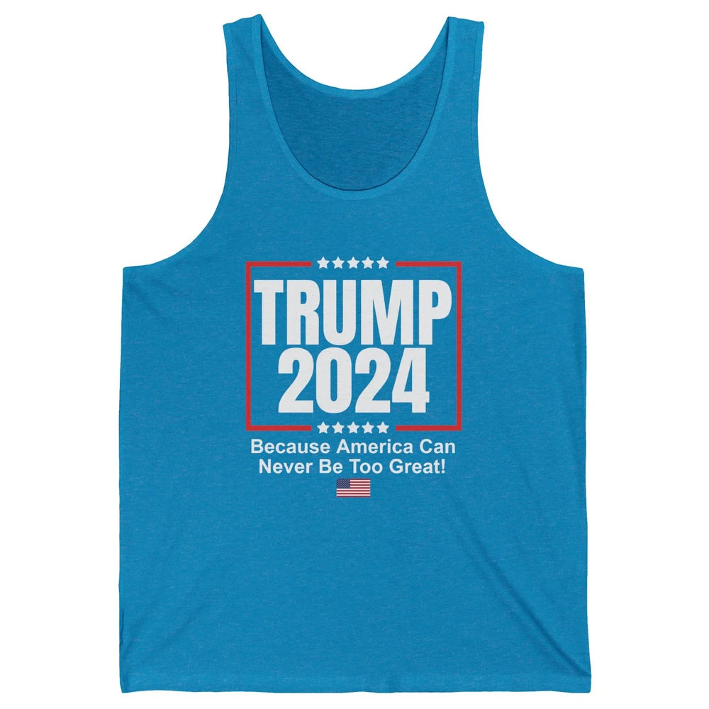 Trump 2024 Because America Can Never Be Too Great US Flag Unisex Jersey Tank