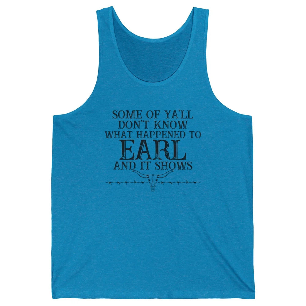 Bull Skull Some You Don't Know What Happened to Earl Western Unisex Jersey Tank