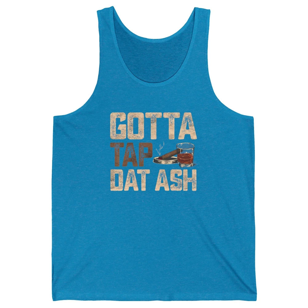 Tap Dat Ash Cigar Whiskey Wine Shot Drinker Alcohol Bourbon Unisex Jersey Tank