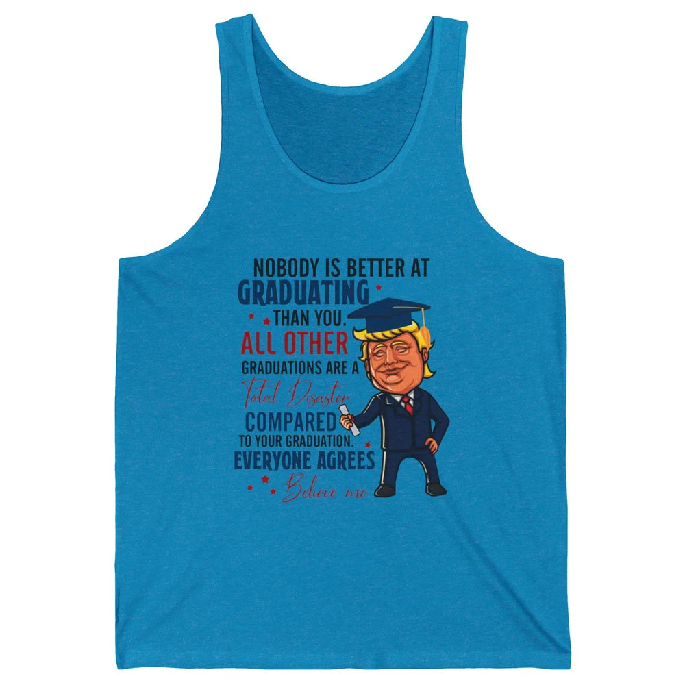 Trump Graduation Nobody Better At Graduating Than You Funny Unisex Jersey Tank