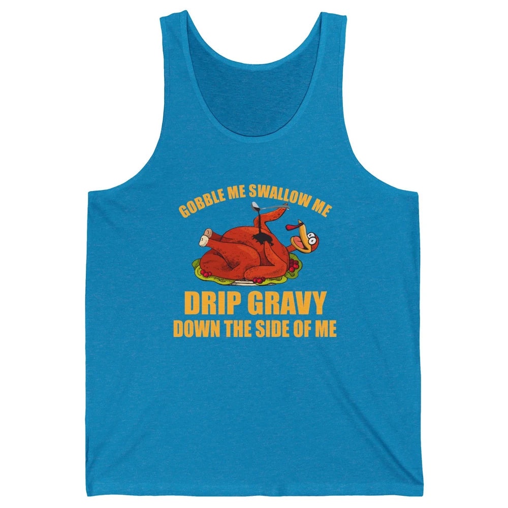 Funny Thanksgiving Turkey Gobble Me Swallow Me Drip Gravy Unisex Jersey Tank