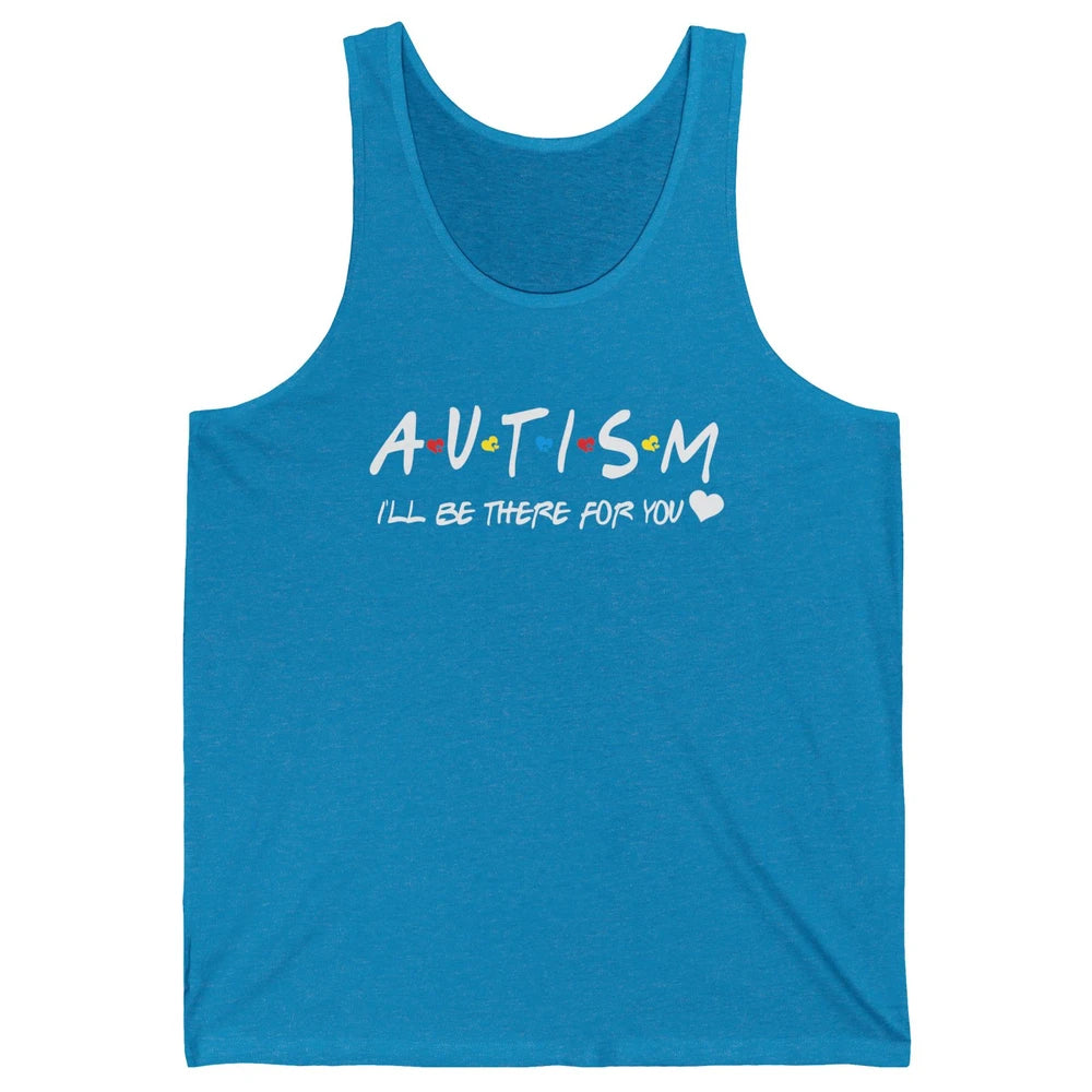 Autism Awareness Autism Heart I'll Be There For You Unisex Jersey Tank