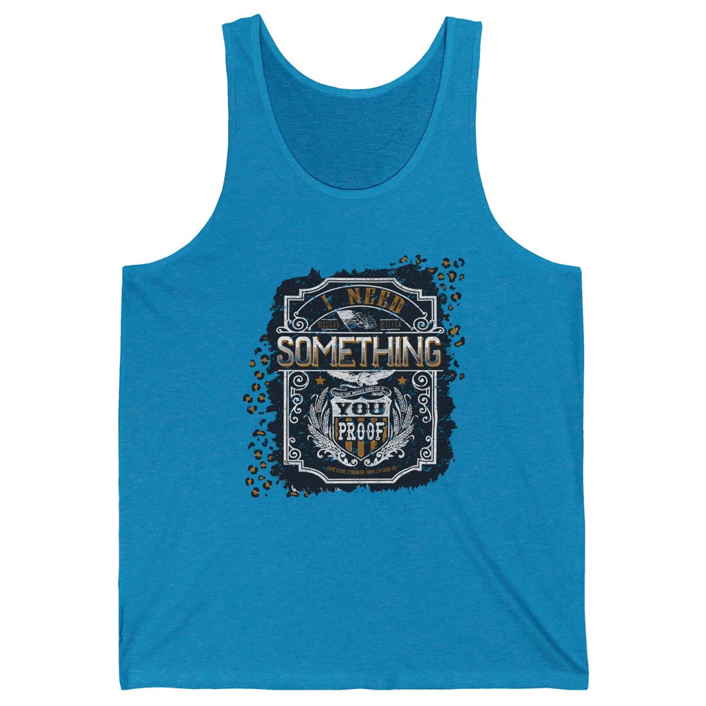 Vintage Whiskey I Need Something You Proof Western Country Unisex Jersey Tank