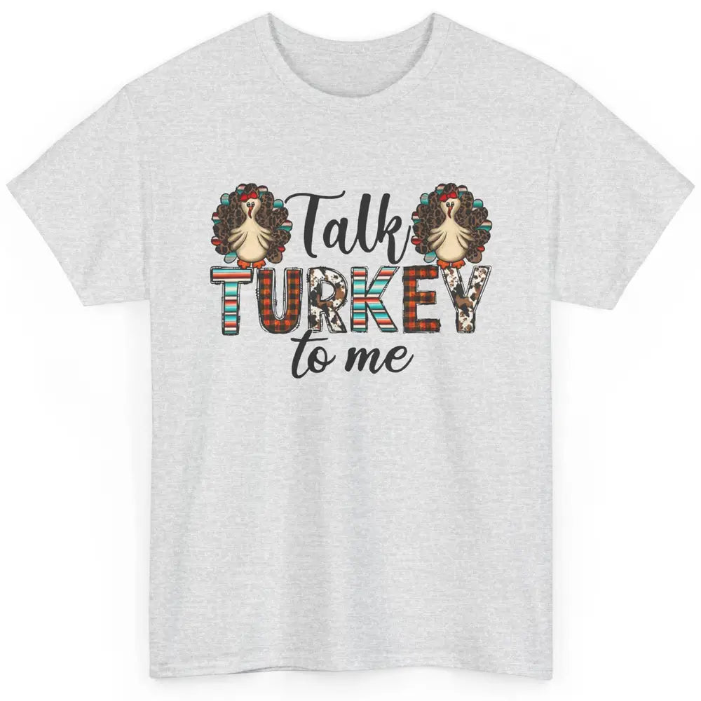 Leopard Turkey Talk Turkey To Me Western Thanksgiving Gift Classic Unisex T-Shirt