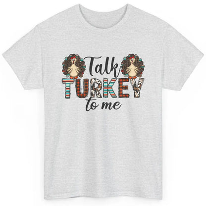 Leopard Turkey Talk Turkey To Me Western Thanksgiving Gift Classic Unisex T-Shirt