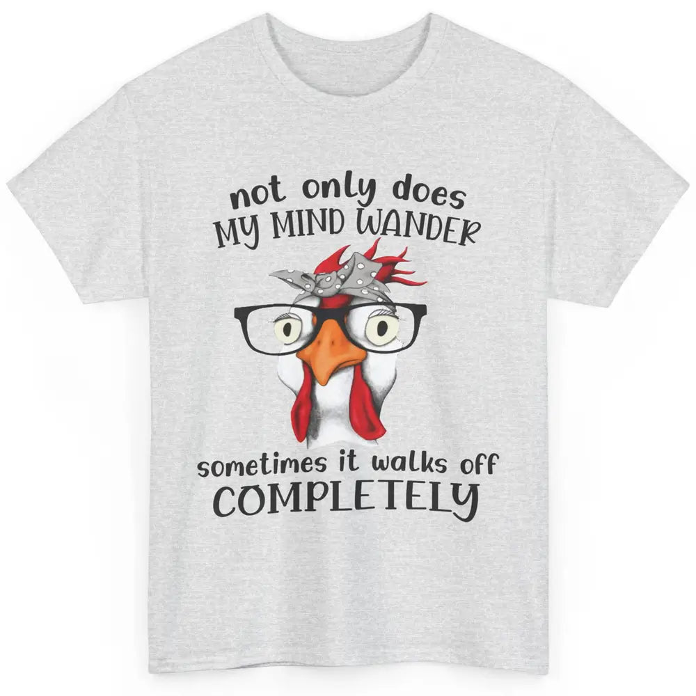 Funny Chicken Glasses Not Only Does My Mind Wander Farmers Classic Unisex T-Shirt