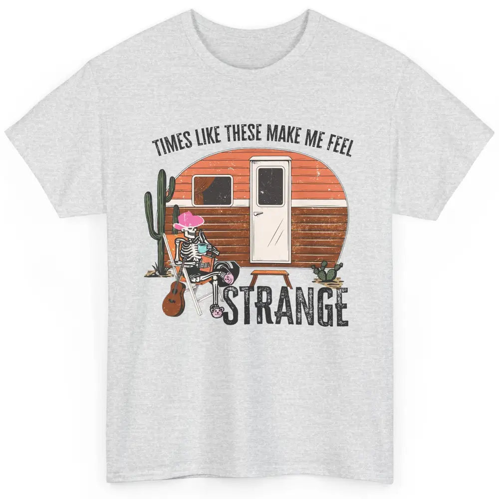 Times Like These Make Me Feel Strange Retro Country Camping Classic Unisex T-Shirt