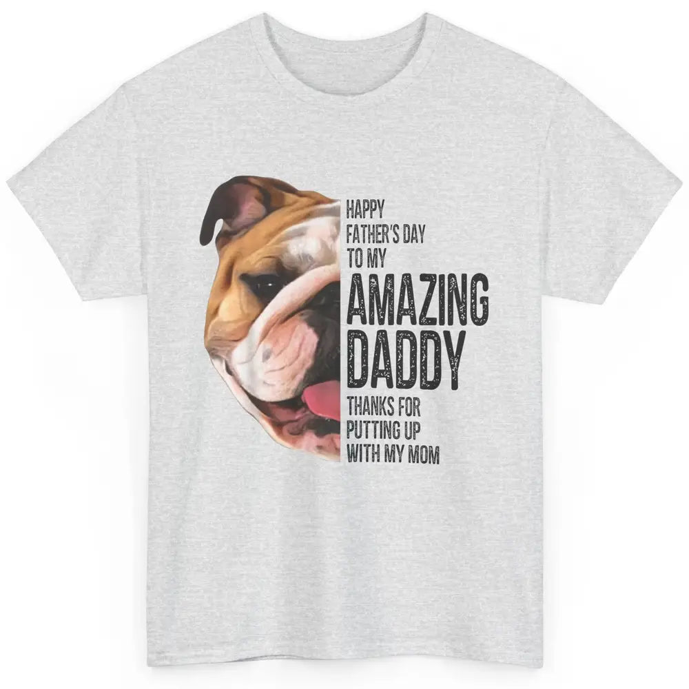 Bulldog Dad Happy Fathers Day To My Amazing Dad Bulldog Classic Unisex T-Shirt