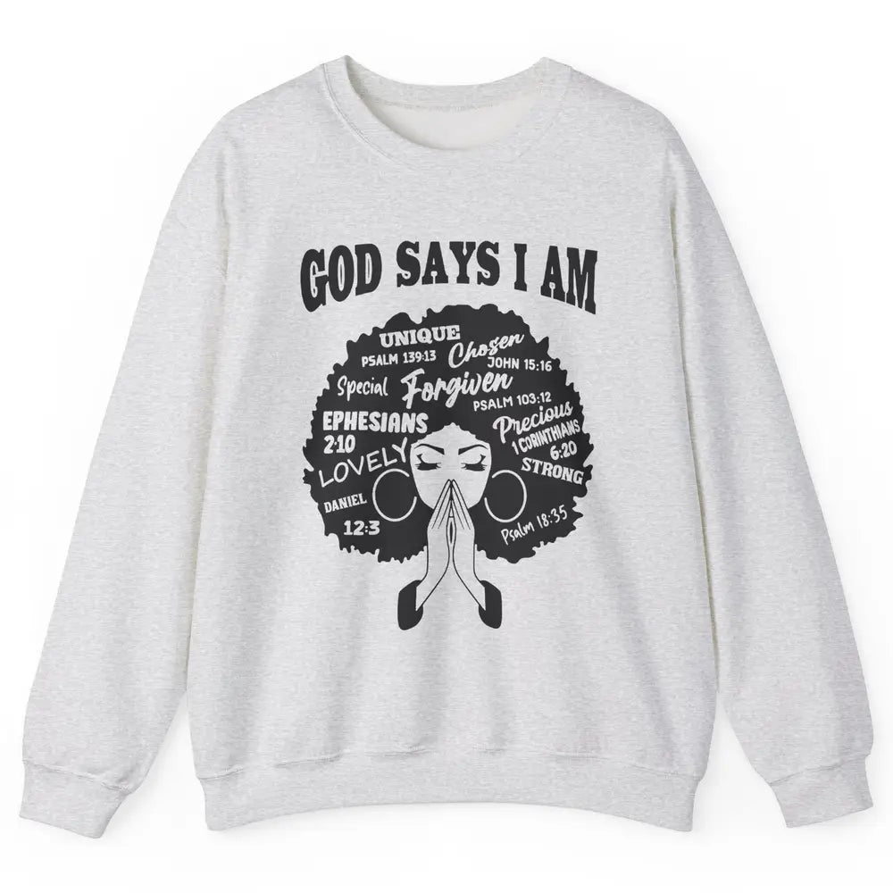 Afro Woman Praying God Says I Am Black Melanin Woman Gift Unisex Crewneck Sweatshirt