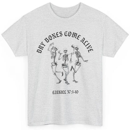 Dancing Skeleton Dry Bones Come Alive Bible Verse Christian Classic Unisex T-Shirt