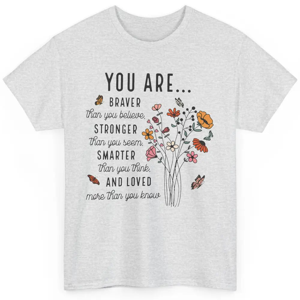 Wildflowers You Are Braver Than You Believe Inspirational Classic Unisex T-Shirt