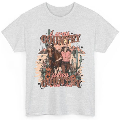 Desert Cowgirl I Was Country When It Wasn't Cool Western Classic Unisex T-Shirt