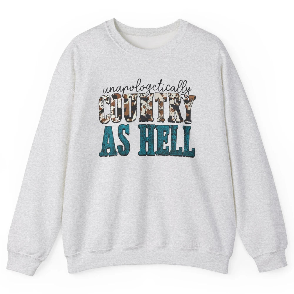 Unapologetically Country As Hell Western Country Cowgirl Unisex Crewneck Sweatshirt