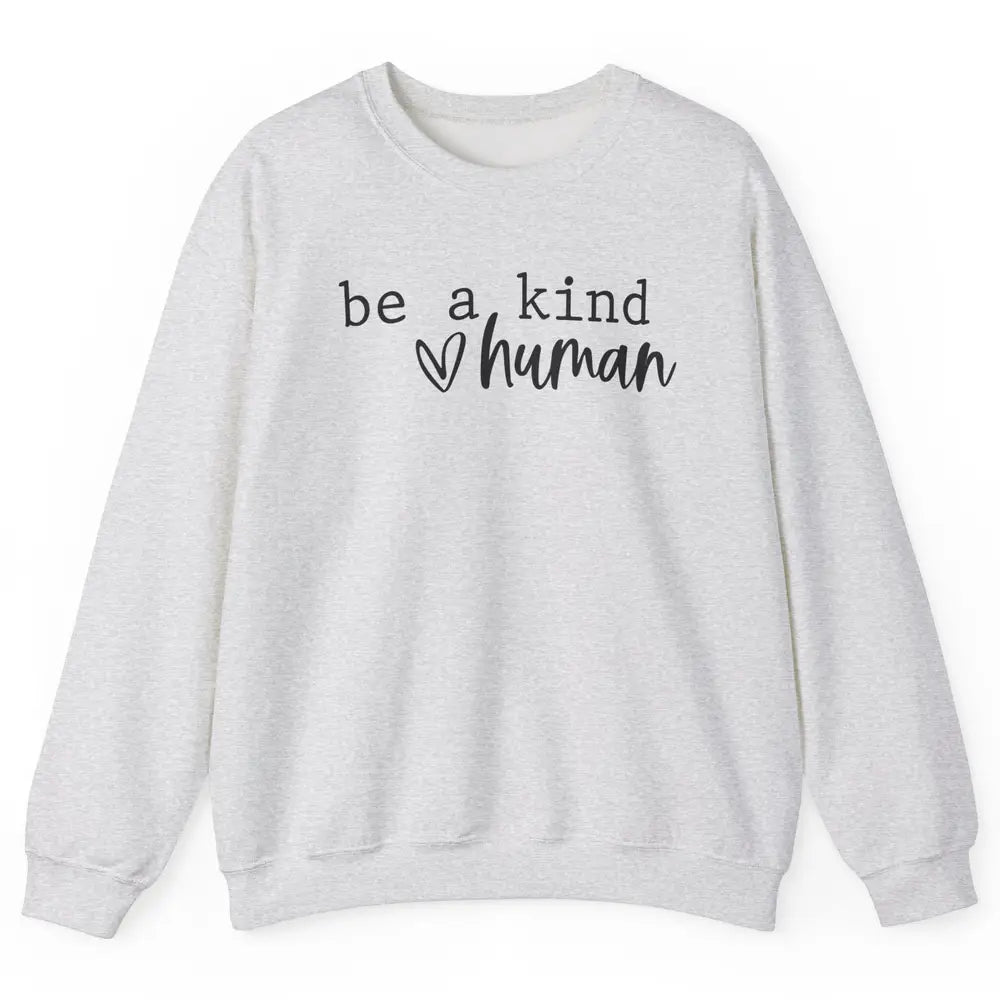 Be A Kind Human Positive Quote Heart Graphic Inspirational Unisex Crewneck Sweatshirt