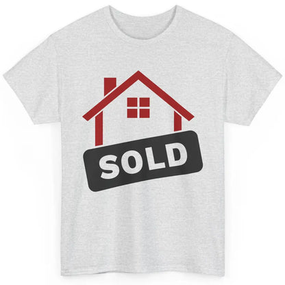 Sold House Hunting Realtor Real Estate Life House Investment Classic Unisex T-Shirt