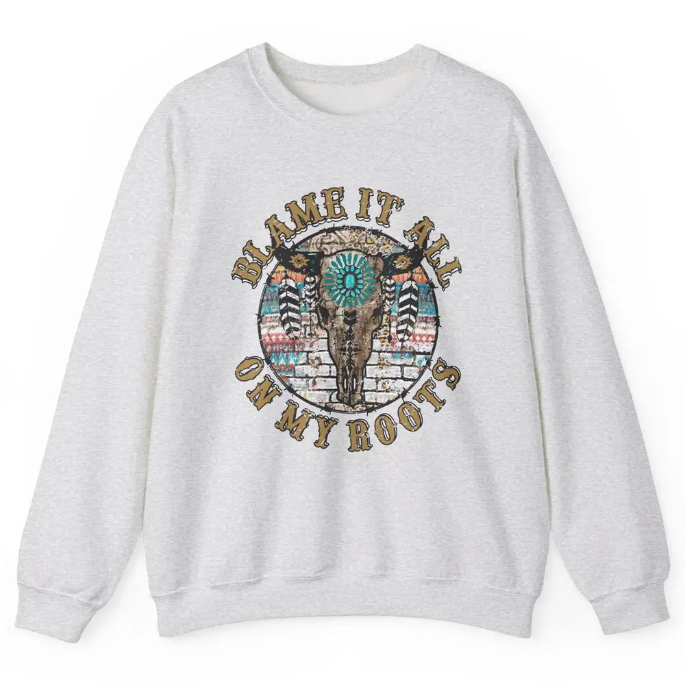 Boho Bull Skull Blame It All On My Roots Western Country Unisex Crewneck Sweatshirt