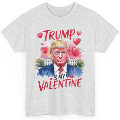 Trump Is My Valentine Funny Donald Trump President Valentine's Day Heart Sarcastic Love Classic Unisex T-Shirt