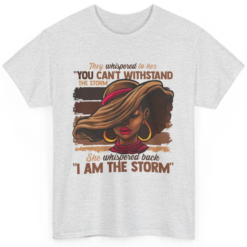 Afro Woman I Am The Storm Black Empowerment Melanin Girls Classic Unisex T-Shirt