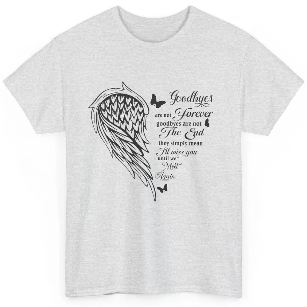 Angel Wing Butterfly Goodbyes Are Not The End Loving Memory Classic Unisex T-Shirt