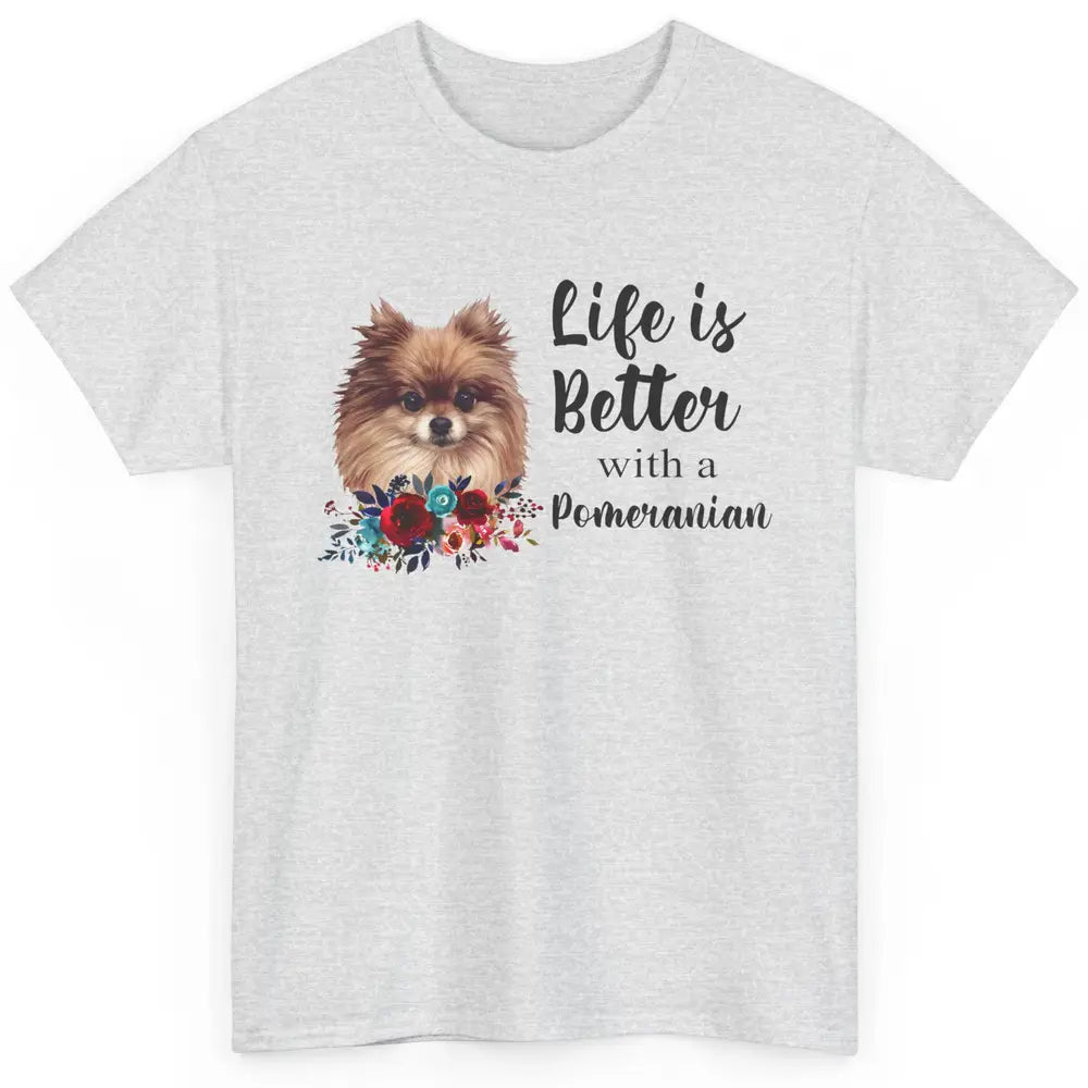 Floral Life Is Better With A Pomeranian Dog Lady Dog Mom Classic Unisex T-Shirt