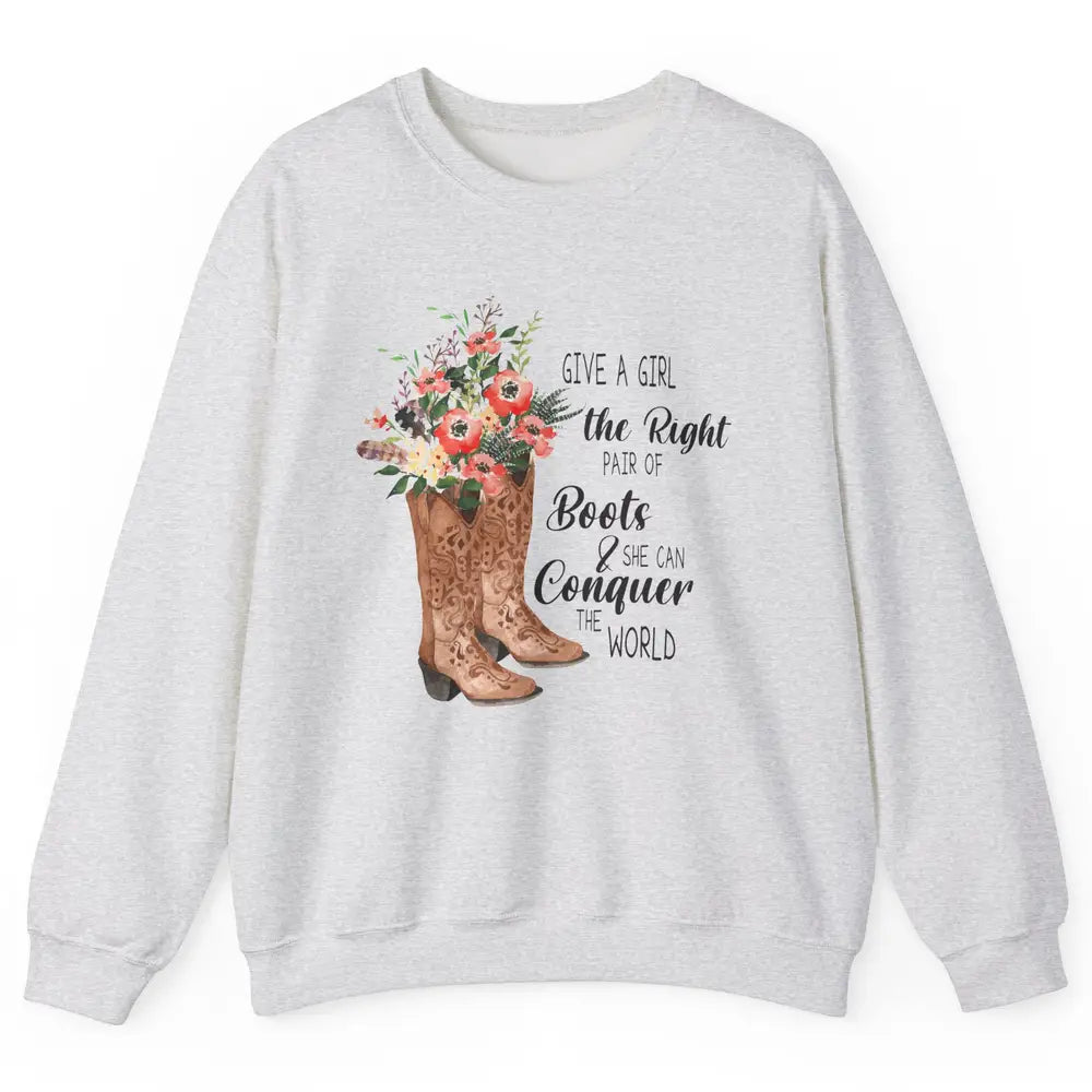 Western Cowgirl Give A Girl Right Pair Of Boots Cowboy Boots Unisex Crewneck Sweatshirt