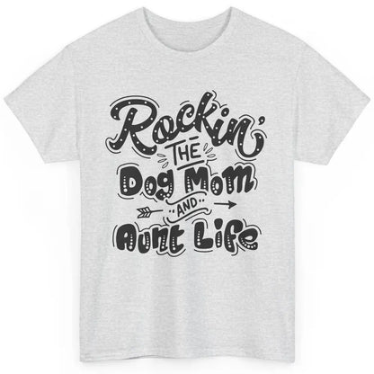 Rocking The Dog Mom And Aunt Life Dog Lovers Auntie Life Classic Unisex T-Shirt