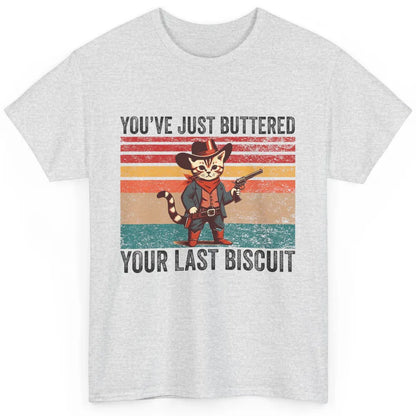 You've Just Buttered Your Last Biscuit Western Country Cat Cowboy Vintage Rodeo Kitten Sarcastic Classic Unisex T-Shirt