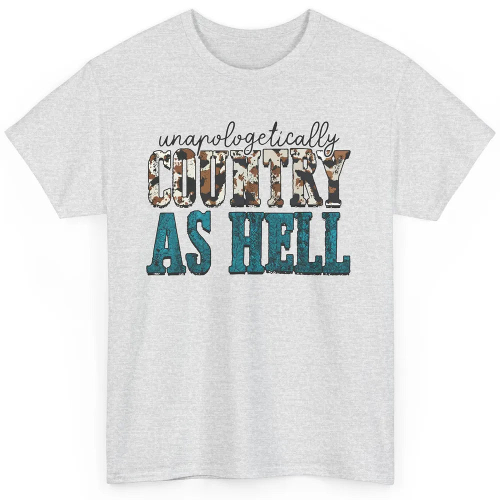 Unapologetically Country As Hell Western Country Cowgirl Classic Unisex T-Shirt