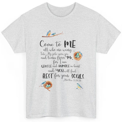 Christian Come To Me Who Are Weary Bible Verse Inspirational Classic Unisex T-Shirt