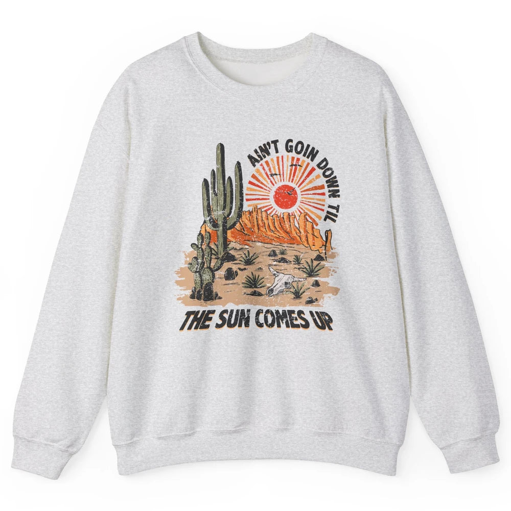 Ain't Going Down Til The Sun Comes Up Desert Western Cowboy Unisex Crewneck Sweatshirt