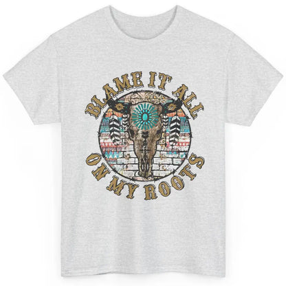 Boho Bull Skull Blame It All On My Roots Western Country Classic Unisex T-Shirt