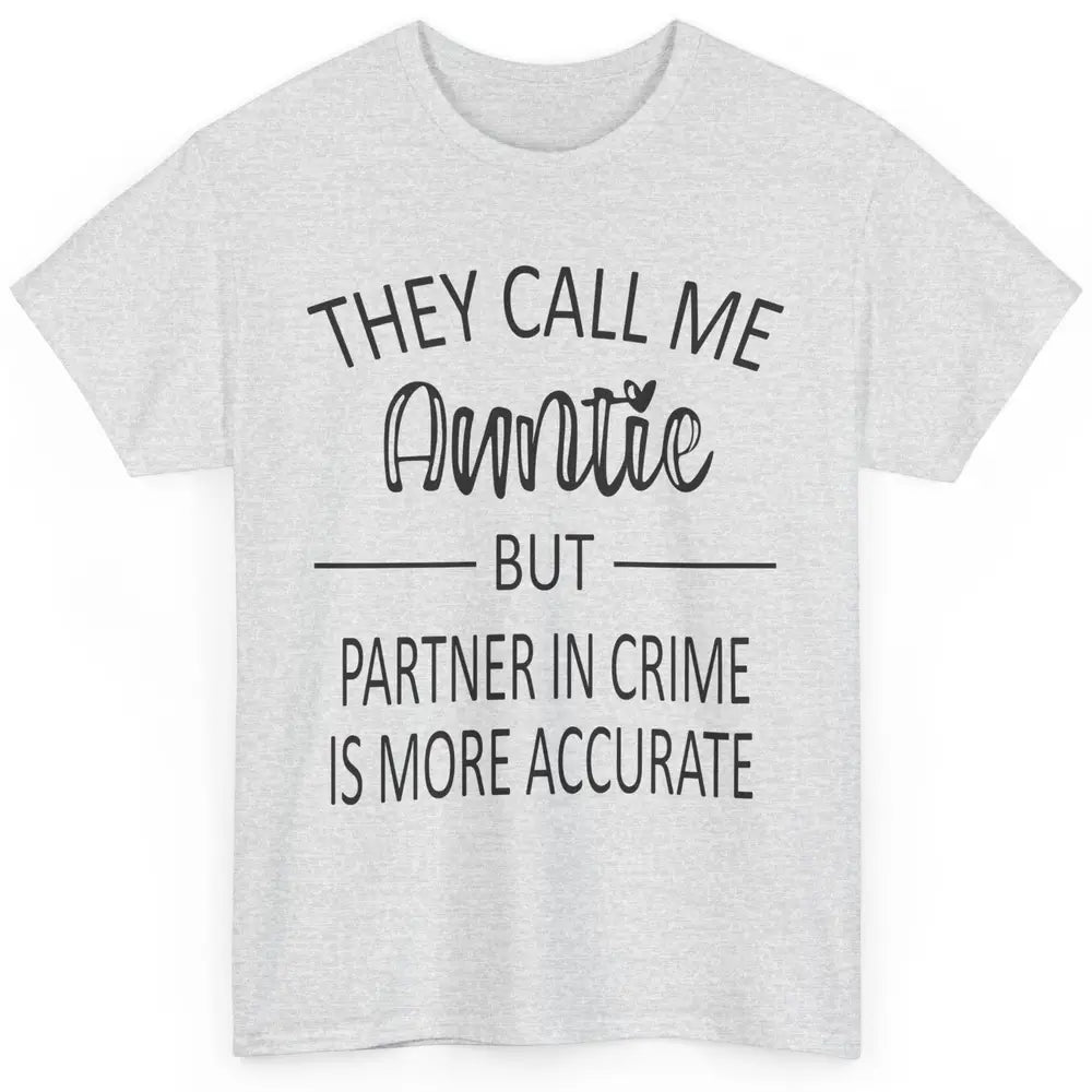 Funny Auntie Life They Call Me Auntie But Partner In Crime Classic Unisex T-Shirt